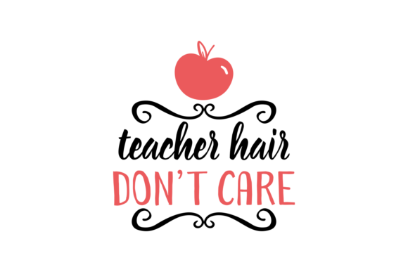 Teacher Hair Don't Care: A Fun and Versatile Design